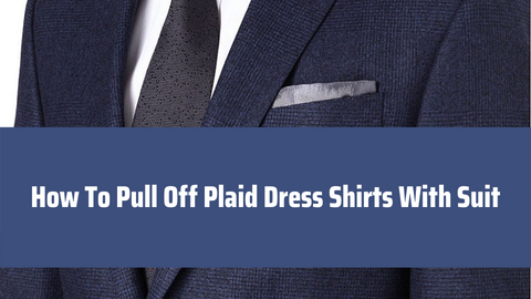 How To Pull Off Plaid Dress Shirts With Suit – Flex Suits