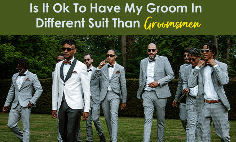 Is It Ok To Have My Groom In Different Suit Than Groomsmen Flex Suits