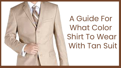 Stylish Ideas On What Color Shirt To Wear With Tan Suit