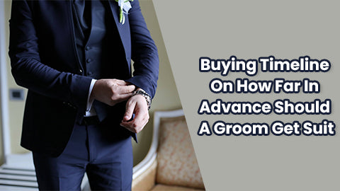 Perfect Timeline On How Far In Advance Should Groom Get Suit?