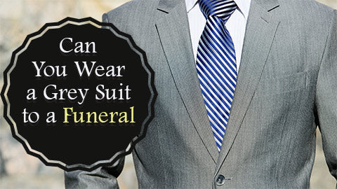 Can you wear a grey suit to a funeral?