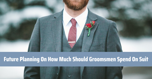 Future Planning On How Much Should Groomsmen Spend On Suit Flex Suits