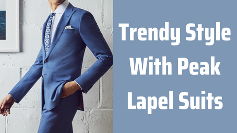 Appearance & Styling With Peak Lapel Suits