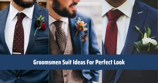 Learn Groomsmen Suit Ideas For The Perfect Look