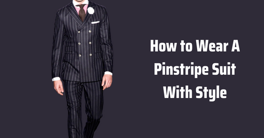 How to Wear A Pinstripe Suit With Style