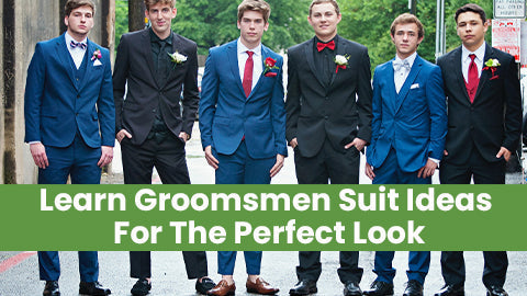 Learn Groomsmen Suit Ideas For The Perfect Look