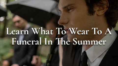 Learn What To Wear To A Funeral In The Summer