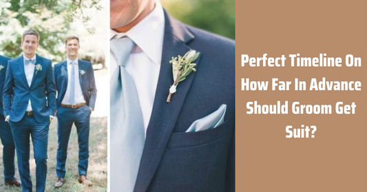 Perfect Timeline On How Far In Advance Should Groom Get Suit