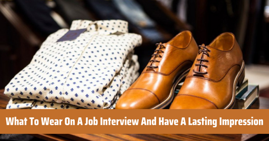 What To Wear On A Job Interview And What To Avoid
