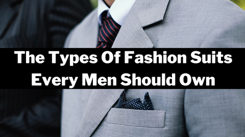 The Types Of Fashion Suits Every Men Should Own – Flex Suits